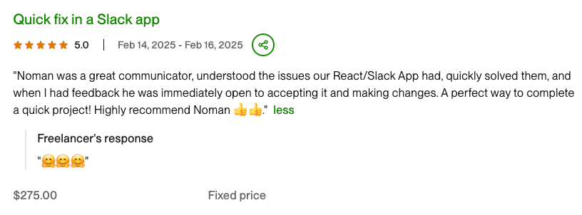 Client review for Slack App Bug Fix: Noman was a great communicator, understood the issues our React/Slack App had, quickly solved them, ...
