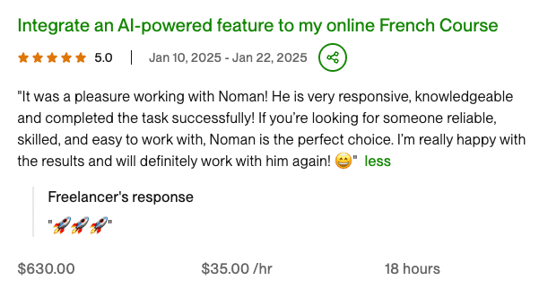 Client review for AI Feature Integration: It was a pleasure working with Noman! He is very responsive, knowledgeable and completed the task su...